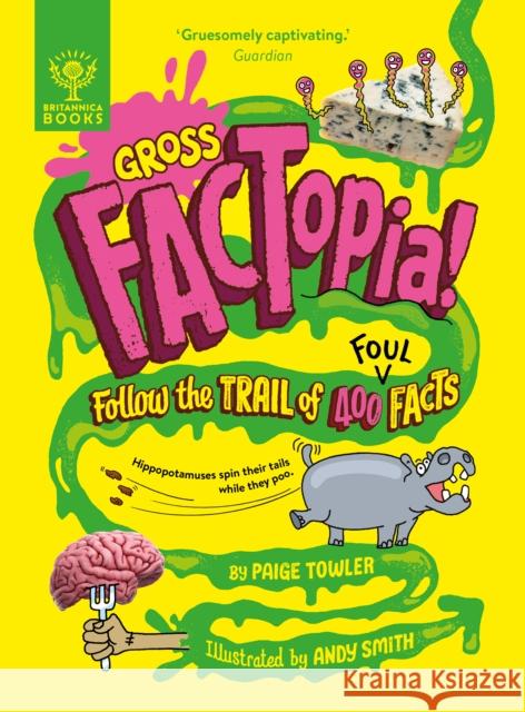 Gross FACTopia!: Follow the Trail of 400 Foul Facts [Britannica] Britannica Group 9781804661659