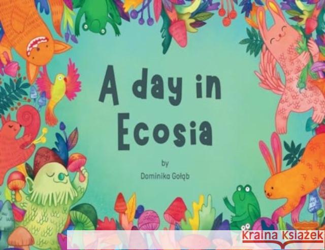 A day in Ecosia Dominika Golab 9781804680599
