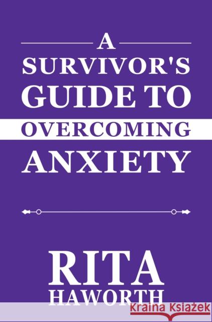 A Survivor's Guide to Overcoming Anxiety Rita Haworth 9781804680766