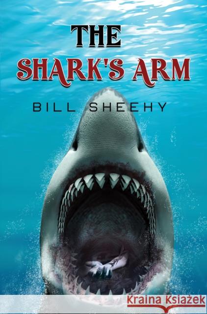 The Shark's Arm Bill Sheehy 9781804680841