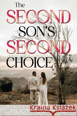 The Second Son's Second Choice Felicity Townshend 9781804680872
