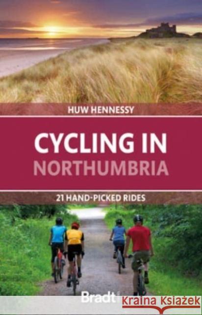 Cycling in Northumbria: 21 hand-picked rides Huw Hennessy 9781804690956 Bradt Travel Guides