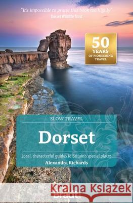 Dorset (Slow Travel): Local, characterful guides to Britain's Special Places Alexandra Richards 9781804691687 Bradt Travel Guides