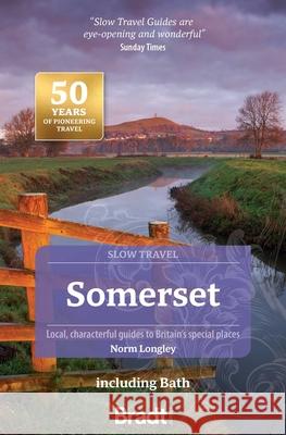 Somerset including Bath (Slow Travel): Local, characterful guides to Britain's special places Norm Longley 9781804692592 Bradt Travel Guides