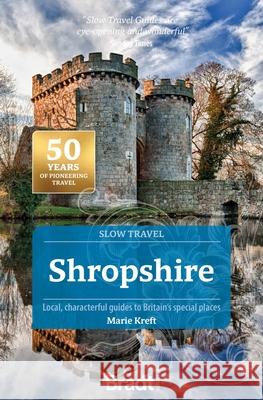 Shropshire (Slow Travel): Local, characterful guides to Britain's special places Marie Kreft 9781804692639