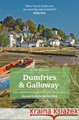 Dumfries & Galloway: Local, Characterful Guides to Britain's Special Places Donald Greig Darren Flint 9781804692721 Bradt Travel Guides