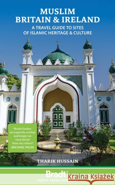 Muslim Britain: A Travel Guide to Sites of Islamic Heritage & Culture Tharik Hussain 9781804693032