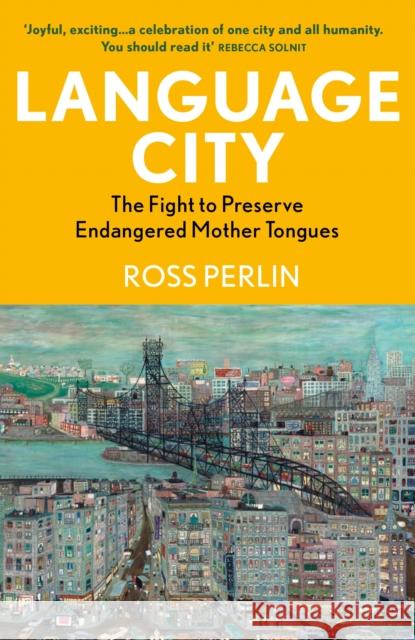 Language City: The Fight to Preserve Endangered Mother Tongues Ross Perlin 9781804710715