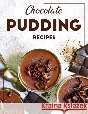 Chocolate Pudding Recipes Vernice T Canales   9781804767948 Vernice T. Canales