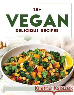 20+ Vegan Delicious Recipes Mason Molina   9781804768099 Mason Molina