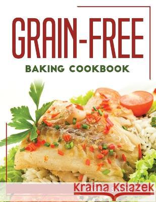 Grain-Free Baking Cookbook Marissa Saltpeter 9781804768198 Marissa Saltpeter