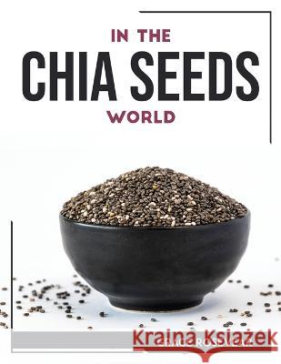 In the Chia Seeds World Grace Rosevear   9781804768518 Grace Rosevear