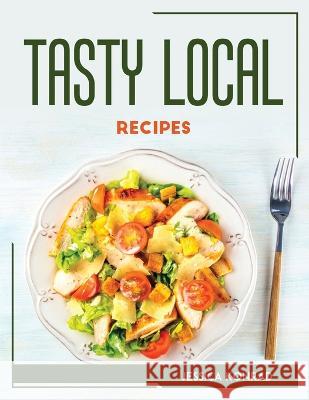 Tasty Local Recipes Jessica Konrad   9781804768686 Jessica Konrad