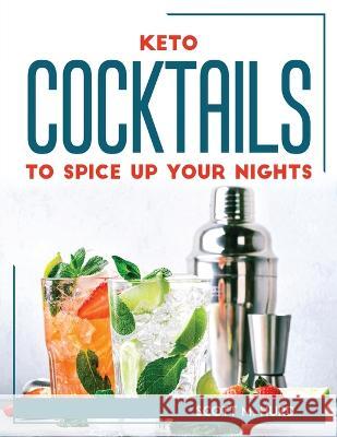 Keto Cocktails to Spice Up Your Nights Scott M Hurd   9781804769324 Scott M. Hurd