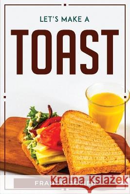 Let's Make a Toast Francis Jolier   9781804770160 Francis Jolier