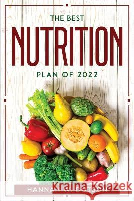The Best Nutrition Plan Of 2022 Hannah W Dotson 9781804770320 Hannah W. Dotson