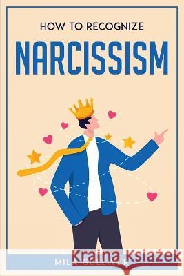 How to Recognize Narcissism Mila Gulliver 9781804771860 Mila Gulliver