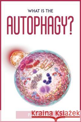 What Is The Autophagy?: An easy explanation and guidebook Paul O'Neil   9781804772515 Paul O'Neil