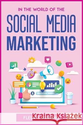 In the World of the Social Media Marketing Fleur L Pushing   9781804772645 Fleur L. Pushing