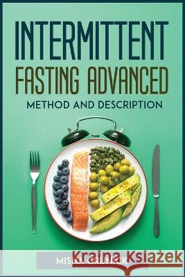 Intermittent Fasting Advanced Method and Description Misha Grunick   9781804772669 Misha Grunick