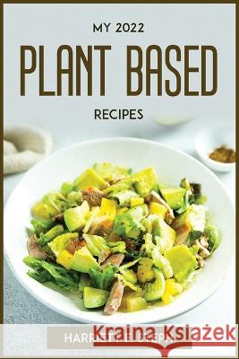 My 2022 Plant Based Recipes Harriett F Steph   9781804772706 Harriett F. Steph