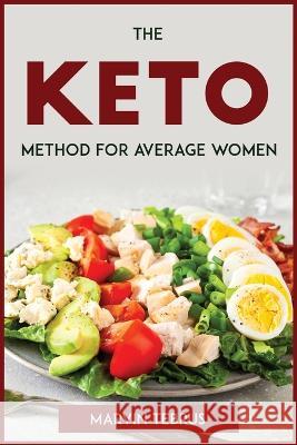 The Keto Method for Average Women Marvin Tebrus   9781804772904 Marvin Tebrus