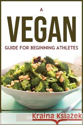 A Vegan Guide For Beginning Athletes Chico Dalgic   9781804773055 Chico Dalgic