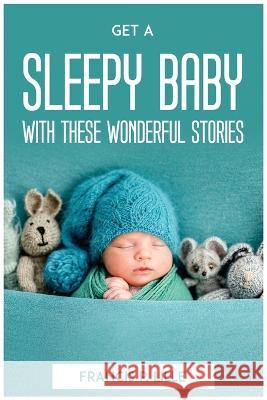 Get a Sleepy Baby with These Wonderful Stories Francis P Lille   9781804773093 Francis P. Lille