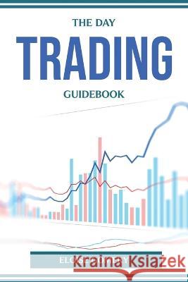 The Day Trading Guidebook Eloise Gomery 9781804774168