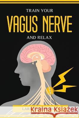 Train Your Vagus Nerve and Relax Lara Kauffmann 9781804774328