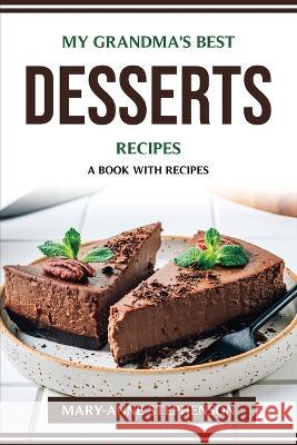 My Grandma's Best Desserts Recipes: A Book with Recipes Mary-Anne Stephenson 9781804775097 Mary-Anne Stephenson