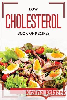 Low cholesterol book of recipes Jean K Pool 9781804775370 Jean K. Pool