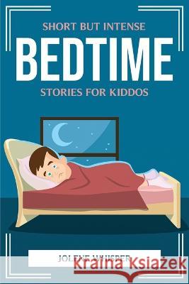 Short But Intense Bedtime Stories for Kiddos Jolene Whisper 9781804775462