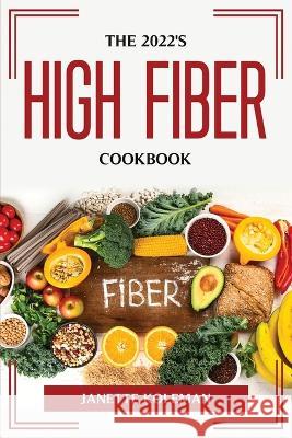 The 2022's High Fiber Diet Janette Koleman 9781804775554 Janette Koleman