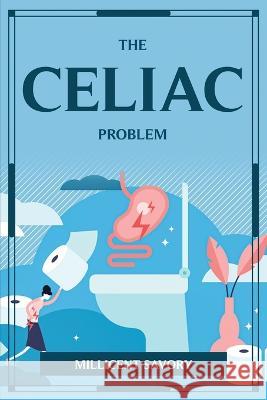 The Celiac Problem Millicent Savory 9781804776193