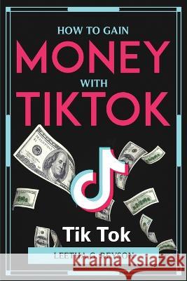 How to Gain Money with Tiktok Leetha G Reyson 9781804777138 Leetha G. Reyson
