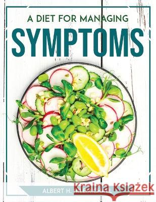 A Diet For Managing Symptoms Albert H Hilemichael 9781804777794 Albert H. Hilemichael