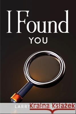 I Found You Larry Thompson 9781804778746