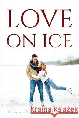 Love on Ice Melissa Sanchez 9781804779804