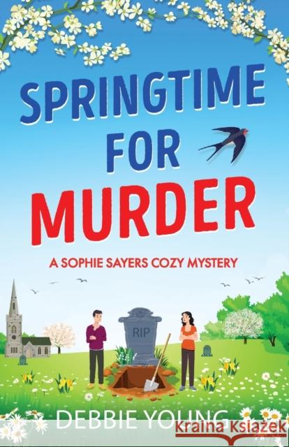 Springtime for Murder: A gripping cozy murder mystery for 2023 Debbie Young   9781804830963 Boldwood Books Ltd