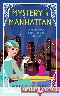 Mystery in Manhattan: The start of a cozy mystery series from Kelly Oliver Kelly Oliver 9781804831571 Boldwood Books Ltd