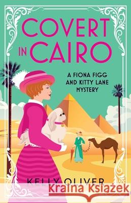 Covert in Cairo Kelly Oliver 9781804831700 Boldwood Books Ltd