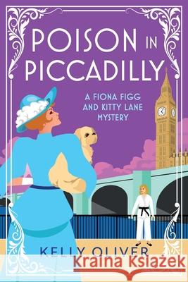 Poison in Piccadilly Kelly Oliver 9781804832073 Boldwood Books Ltd