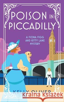 Poison in Piccadilly Kelly Oliver 9781804832080 Boldwood Books Ltd