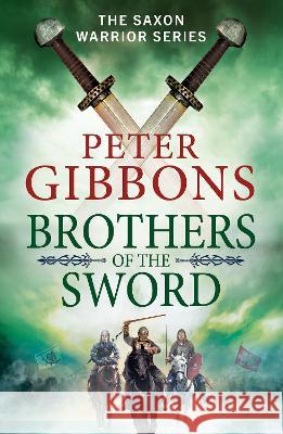 Brothers of the Sword: The BRAND NEW action-packed historical adventure from award-winner Peter Gibbons for 2023 Peter Gibbons   9781804834756 Boldwood Books Ltd