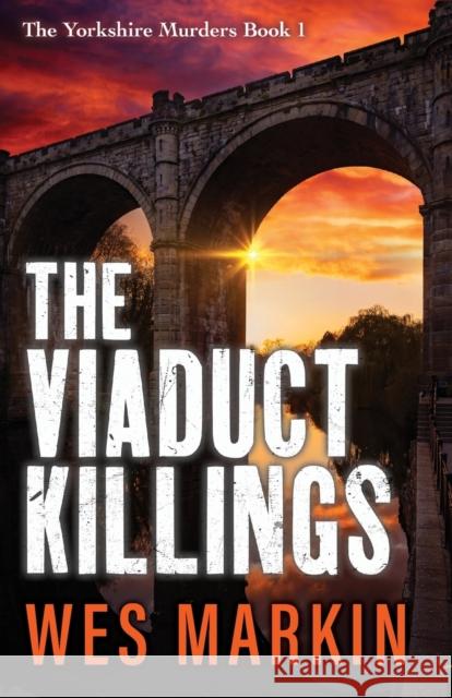 The Viaduct Killings Wes Markin 9781804837542