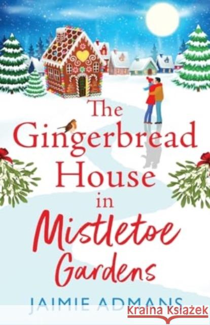 The Gingerbread House in Mistletoe Gardens Jaimie Admans 9781804838617