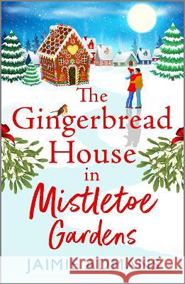 The Gingerbread House in Mistletoe Gardens Jaimie Admans 9781804838624