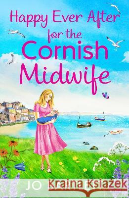 Happy Ever After for the Cornish Midwife Jo Bartlett   9781804839126 Boldwood Books Ltd
