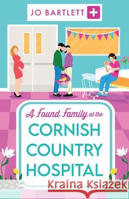 A Found Family at the Cornish Country Hospital Jo Bartlett 9781804839508 Boldwood Books Ltd